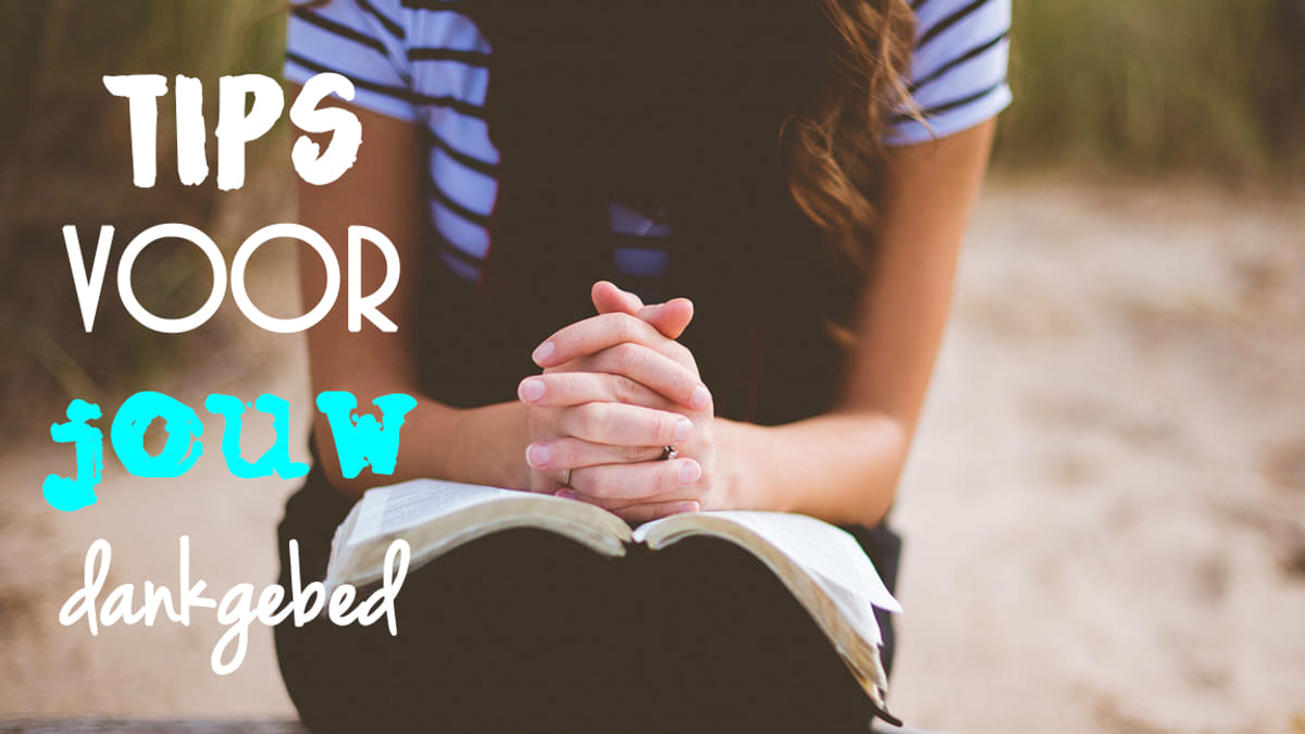 Dankgebed Voor De Dag Dankgebed: 4 Tips om God te Danken in je Gebed - EO BEAM